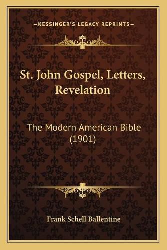 St. John Gospel, Letters, Revelation: The Modern American Bible (1901)