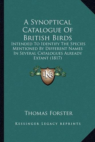 A Synoptical Catalogue of British Birds: Intended to Identify the Species Mentioned by Different Names in Several Catalogues Already Extant (1817)