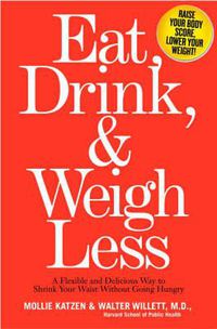 Cover image for Eat, Drink And Weigh Less: A Flexible and Delicious Way to Shrink Your Waist Without Going Hungry