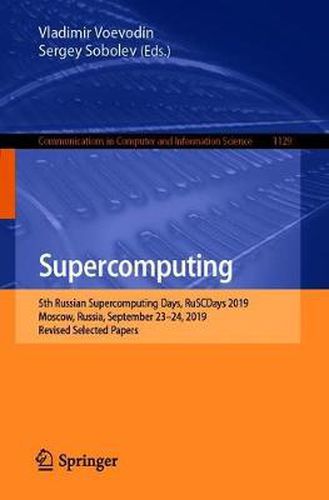 Cover image for Supercomputing: 5th Russian Supercomputing Days, RuSCDays 2019, Moscow, Russia, September 23-24, 2019, Revised Selected Papers