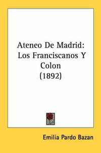 Cover image for Ateneo de Madrid: Los Franciscanos y Colon (1892)