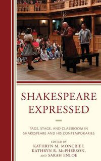 Cover image for Shakespeare Expressed: Page, Stage, and Classroom in Shakespeare and His Contemporaries