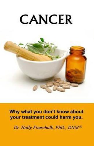 Cover image for Cancer: Why what you don't know about your treatment could harm you.