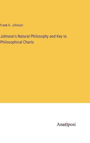 Johnson's Natural Philosophy and Key to Philosophical Charts