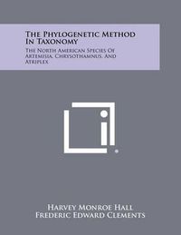 Cover image for The Phylogenetic Method in Taxonomy: The North American Species of Artemisia, Chrysothamnus, and Atriplex