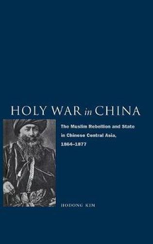 Cover image for Holy War in China: The Muslim Rebellion and State in Chinese Central Asia, 1864-1877