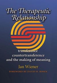 Cover image for The Therapeutic Relationship: Transference, Countertransference, and the Making of Meaning