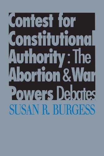 Cover image for Contest for Constitutional Authority: The Abortion and War Powers Debates