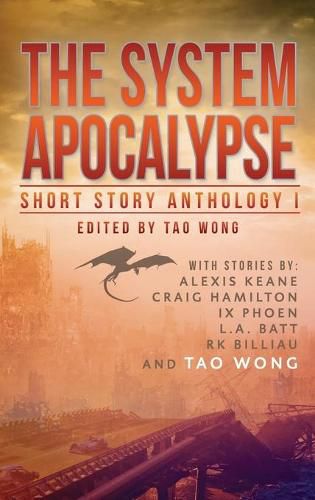 Cover image for The System Apocalypse Short Story Anthology Volume 1: A LitRPG post-apocalyptic fantasy and science fiction anthology