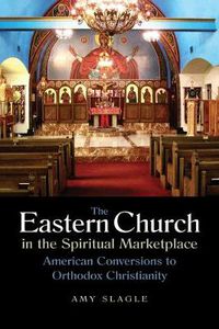 Cover image for The Eastern Church in the Spiritual Marketplace: American Conversions to Orthodox Christianity