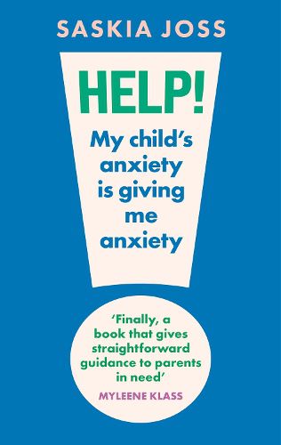 Cover image for Help! My Child's Anxiety is Giving Me Anxiety