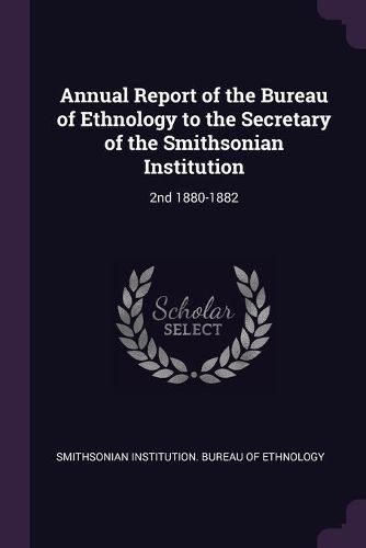 Cover image for Annual Report of the Bureau of Ethnology to the Secretary of the Smithsonian Institution