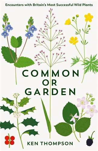 Cover image for Common or Garden: Encounters with Britain's Most Successful Wild Plants