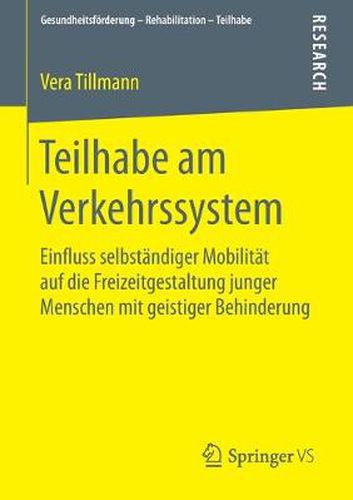 Cover image for Teilhabe am Verkehrssystem: Einfluss selbstandiger Mobilitat auf die Freizeitgestaltung junger Menschen mit geistiger Behinderung