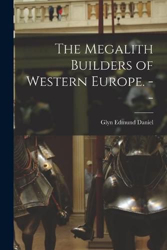 Cover image for The Megalith Builders of Western Europe. --