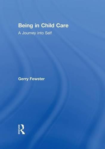 Cover image for Being in Child Care: A Journey Into Self