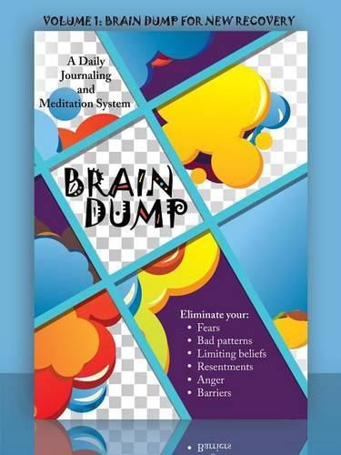 Cover image for Brain Dump: A Daily Journaling and Meditation System: Volume 1: Brain Dump for New Recovery
