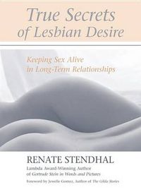 Cover image for True Secrets of Lesbian Desire: Keeping Sex Alive in Long-Term Relationships