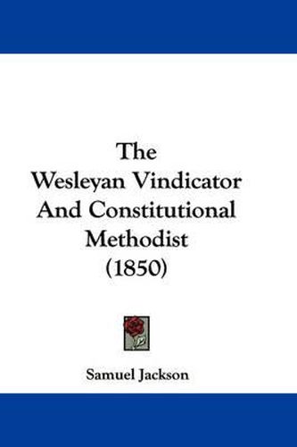 Cover image for The Wesleyan Vindicator and Constitutional Methodist (1850)