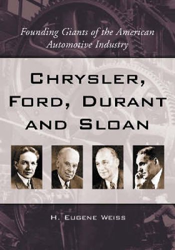 Chrysler, Ford, Durant & Sloan: Founding Giants of the American Automotive Industry