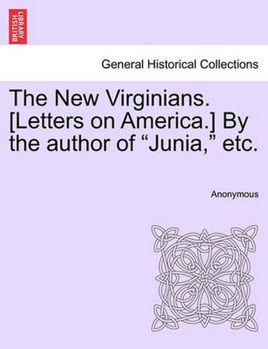 Cover image for The New Virginians. [Letters on America.] by the Author of  Junia,  Etc.
