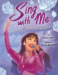 Cover image for Sing with Me: The Story of Selena Quintanilla