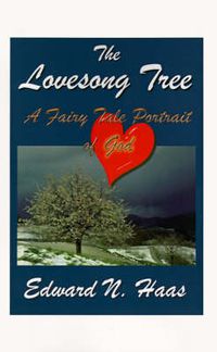 Cover image for The Lovesong Tree: A Fairy Tale Portrait of God