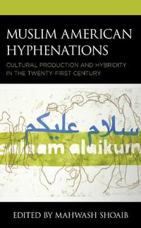 Cover image for Muslim American Hyphenations: Cultural Production and Hybridity in the Twenty-first Century