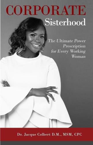 Cover image for Corporate Sisterhood: The Ultimate Power Prescription For Every Working Woman