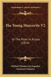 Cover image for The Young Muscovite V2: Or the Poles in Russia (1834)