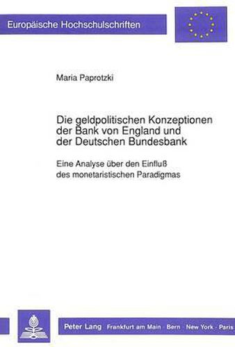 Cover image for Die Geldpolitischen Konzeptionen Der Bank Von England Und Der Deutschen Bundesbank: Eine Analyse Ueber Den Einfluss Des Monetaristischen Paradigmas