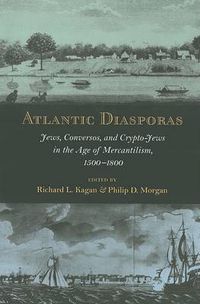 Cover image for Atlantic Diasporas: Jews, Conversos, and Crypto-Jews in the Age of Mercantilism, 1500-1800