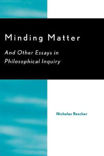 Minding Matter: And Other Essays in Philosophical Inquiry