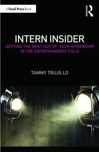 Cover image for Intern Insider: Getting the Most Out of Your Internship in the Entertainment Field