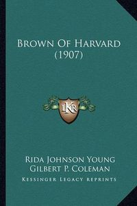 Cover image for Brown of Harvard (1907)