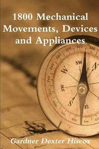 Cover image for 1800 Mechanical Movements, Devices And Appliances