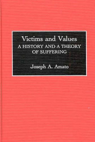 Cover image for Victims and Values: A History and a Theory of Suffering