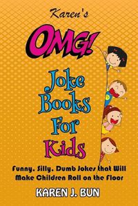 Cover image for Karen's OMG Joke Books For Kids: Funny, Silly, Dumb Jokes that Will Make Children Roll on the Floor Laughing