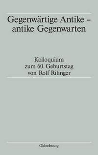 Cover image for Gegenwartige Antike - antike Gegenwarten