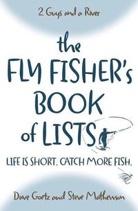 Cover image for The Fly Fisher's Book of Lists: Life is short. Catch more fish.