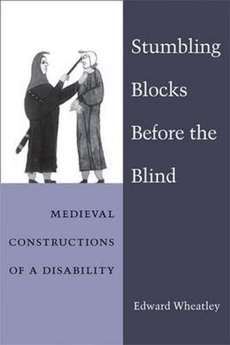 Cover image for Stumbling Blocks Before the Blind: Medieval Constructions of Disability