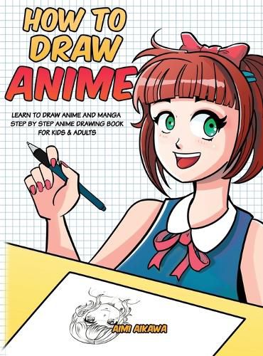 Cover image for How to Draw Anime: Learn to Draw Anime and Manga - Step by Step Anime Drawing Book for Kids & Adults