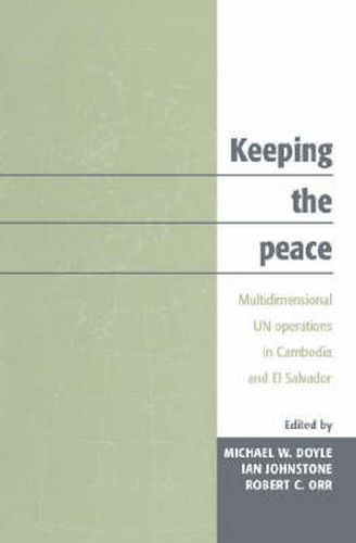 Cover image for Keeping the Peace: Multidimensional UN Operations in Cambodia and El Salvador