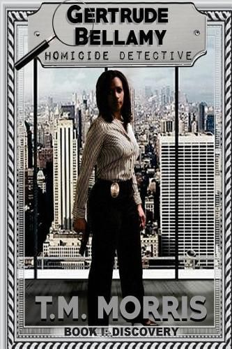 Cover image for Gertrude Bellamy-Homicide Detective: A Detective Homicide Series-Book 1  Discovery