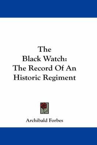 Cover image for The Black Watch: The Record of an Historic Regiment