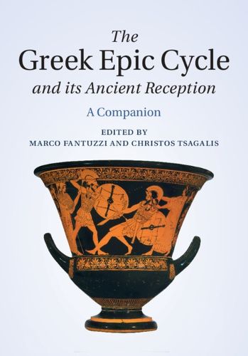 The Greek Epic Cycle and its Ancient Reception: A Companion