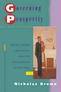 Cover image for Governing Prosperity: Social Change and Social Analysis in Australia in the 1950s