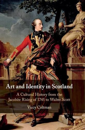 Cover image for Art and Identity in Scotland: A Cultural History from the Jacobite Rising of 1745 to Walter Scott