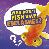 Cover image for Why Don't Fish Have Eyelashes?