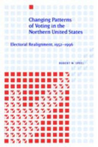 Cover image for Changing Patterns of Voting in the Northern United States: Electoral Realignment, 1952-1996